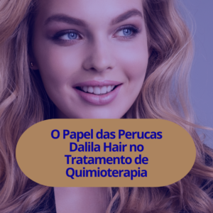 O Resgate da Autoestima: Como as Perucas Dalila Hair Apoiam Mulheres em Quimioterapia em Ituiutaba